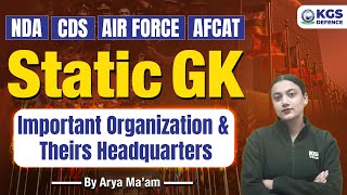 NDA | CDS | Air Force | AFCAT Static GK Important Organization \u0026 Theirs Headquarters | by Arya Ma'am