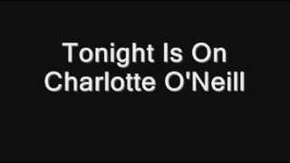 Tonight Is On Charlotte O'Neill