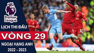 Lịch thi đấu Vòng 29 Ngoại hạng Anh | Premier League mùa bóng 2022/2023