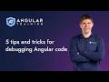 5 tips and tricks for debugging Angular code