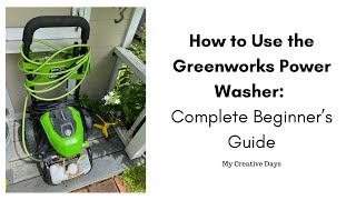 How to Use the Greenworks Power Washer: Complete Beginner’s Guide