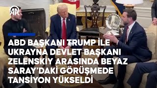 ABD Başkanı Trump ile Ukrayna Devlet Başkanı Zelenskiy arasında tansiyon yükseldi