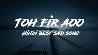 Toh phir Aao Slow Version | Midnight sad song | Lost Forever