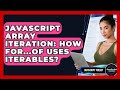 JavaScript Array Iteration: How For...of Uses Iterables? - JavaScript Toolkit