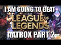 Trinimmortal beats League - Runback: Aatrox Part 2