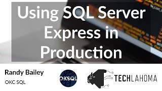 Using SQL Server Express in Production - Randy Bailey: OKC SQL