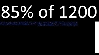 85% of 1200 , percentage of a number . 85 percent of 1200 . procedure