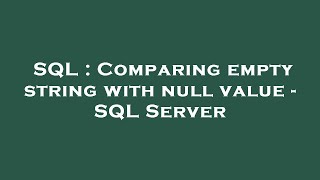 SQL : Comparing empty string with null value - SQL Server