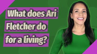 What does Ari Fletcher do for a living?