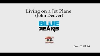 Living on a jet plane John Denver Blue Jeans...