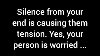 Your silence is making them uneasy. Yes, your person is anxious about whether you will give...