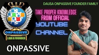 सही जानकारी ऑनपैसिव की, Take Proper Knowledge for ONPASSIVE  #onpassive