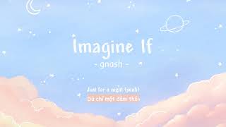 Vietsub | imagine if - Gnash | Lyrics Video