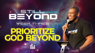 Still Beyond | Week Three | Prioritize God Beyond