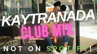 Not on Spotify: KAYTRANADA Club Mix Vol. 1 (Chill Electronic)