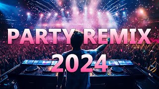 PARTY MIX 2024 🔥 Mashups & Remixes Of Popular Songs 🔥 DJ Dance Remix EDM Music 2024