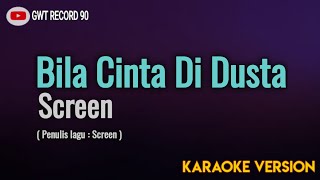 Screen - Bila Cinta Di Dusta ( Karaoke )