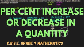 Per Cent Increase Or Decrease in a Quantity || Percentage || C.B.S.E. Grade 7 Mathematics