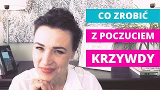 Co zrobić z poczuciem KRZYWDY (jeśli nie masz ochoty wybaczać)