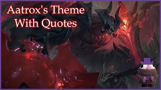 Aatrox's Theme With Quotes