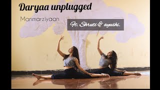 Daryaa_unplugged | Manmarziyaan | ft. Shruti Senapati & Ayushi Bhadra