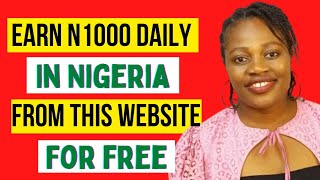 Earn N1000 Daily Online For Free With Zero Capital | How To Make Money Online From Nigeria 2022