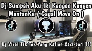 DJ SUMPAH AKU IKI KANGEN KANGEN MANTANKU ( GAGAL MOVE ON ) DJ VIRAL TIKTOK YANG KALIAN CARI 🎧🎶