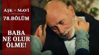 Fazıl ölüyor mu? - Aşk ve Mavi 78.Bölüm