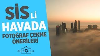 SİSLİ HAVADA FOTOĞRAF ÇEKİM ÖNERİLERİ | AmcaOğlu