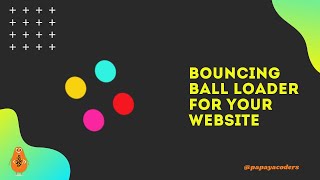 Bouncing ball Loader with HTML and CSS | Web Design Trends | Papaya Coders |