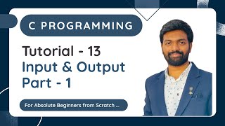 Tutorial - 13 | Input & Output Part - 1 | printf scanf