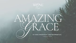 AMAZING GRACE - 10 Hrs Soaking worship instrumental | Prayer \u0026 Devotional