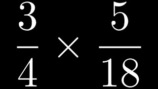 Learn How to Multiply a Fraction by a Fraction by Cancelling Common Factors and then Multiplying