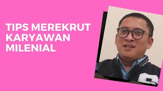 Tips merekrut karyawan dari generasi milenial