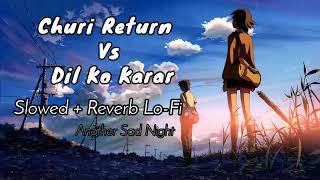 Churi Return Vs Dil Ko Karar Aaya Slowed+ Reverb Mashup - Lofi Song | Another Sad Night