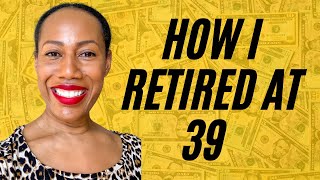 How I retired at 39 | Financial Independence/Retire Early