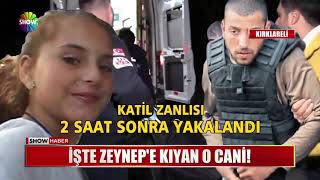 İşte Zeynep'e kıyan o cani!