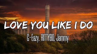 G-Eazy - Love You Like I Do (Lyrics) ft. RITTYBO, Jammy