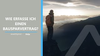 Wie erfasse ich einen Bausparvertrag? | FAQs