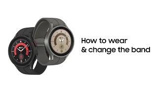 Galaxy Watch5 | Watch5 Pro: How to wear \u0026 change the band | Samsung