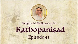 Kathopanishad - Episode 41 - Spirituality Is Fearlessness