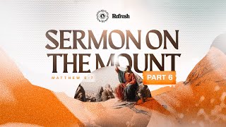 Sermon on the Mount (Part 6 Matt 7:15-29) | Refresh | Dare Fenwa | November 13, 2024