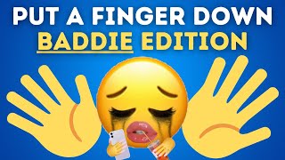 Put A Finger Down BADDIE Edition 💅