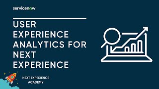 Next Experience Academy Session #8: User Experience Analytics for Next Experience