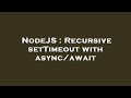 NodeJS : Recursive setTimeout with async/await