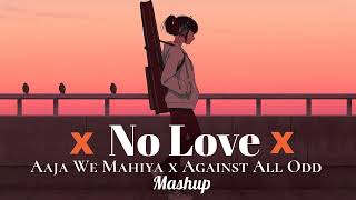 No Love X Aaja We Mahiya x Against All Odd - Mashup | Shubh ft.AP Dhillon & Imran Khan