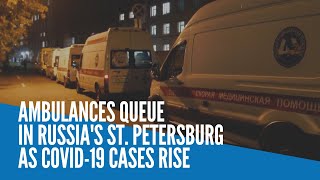 Ambulances queue in Russia's St. Petersburg as COVID-19 cases rise