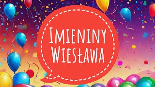 WIESŁAW - PIOSENKA NA IMIENINY / ŻYCZENIA IMIENINOWE DLA WIESŁAWA