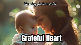 Grateful Heart |  Relaxing Instrumental