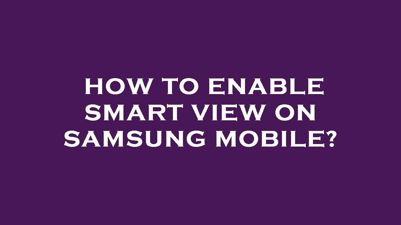 How To Enable Smart View On Samsung Mobile Youtube